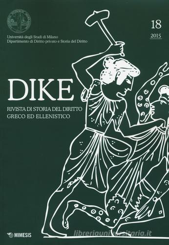 Dike. Rivista di storia del diritto greco ed ellenistico (2015) vol.18 edito da Mimesis
