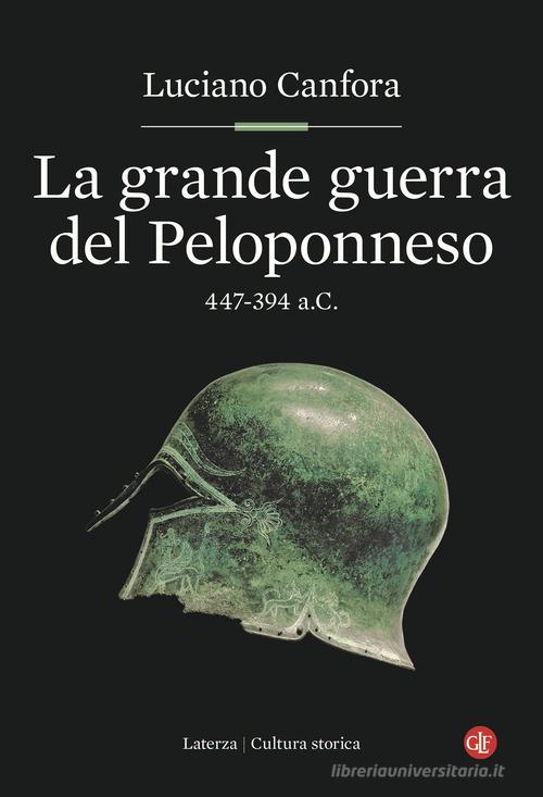 La grande guerra del Peloponneso. 447-394 a.C. di Luciano Canfora edito da Laterza