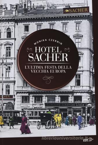 Hotel Sacher. L'ultima festa della vecchia Europa di Monika Czernin edito da EDT