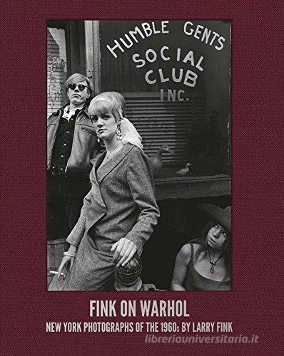 Fink on Warhol: New York photographs of the 1960's. Ediz. illustrata di Larry Fink edito da Damiani
