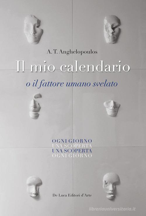 Il mio calendario o il fattore umano svelato di A. T. Anghelopoulos edito da De Luca Editori d'Arte