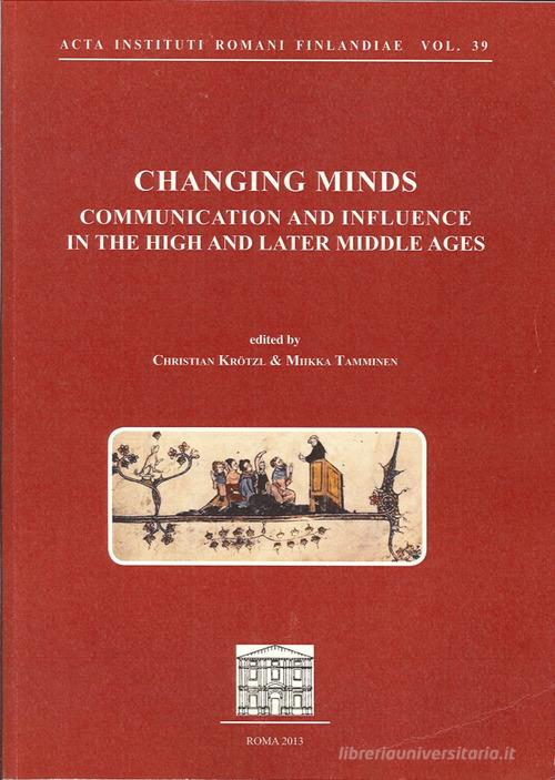 Changing minds. Communication and influence in the high and later Middle ages edito da Quasar
