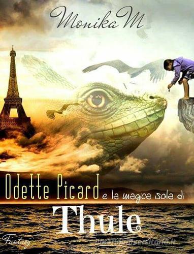 Libro Odette Picard e la magica isola di Thule di Monika M. di PubMe