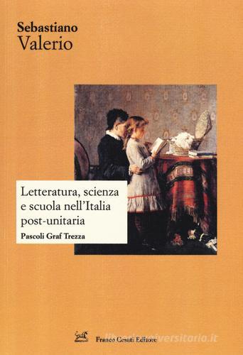 Letteratura, scienza e scuola nell'Italia post-unitaria. Pacoli Graf Trezza di Sebastiano Valerio edito da Cesati