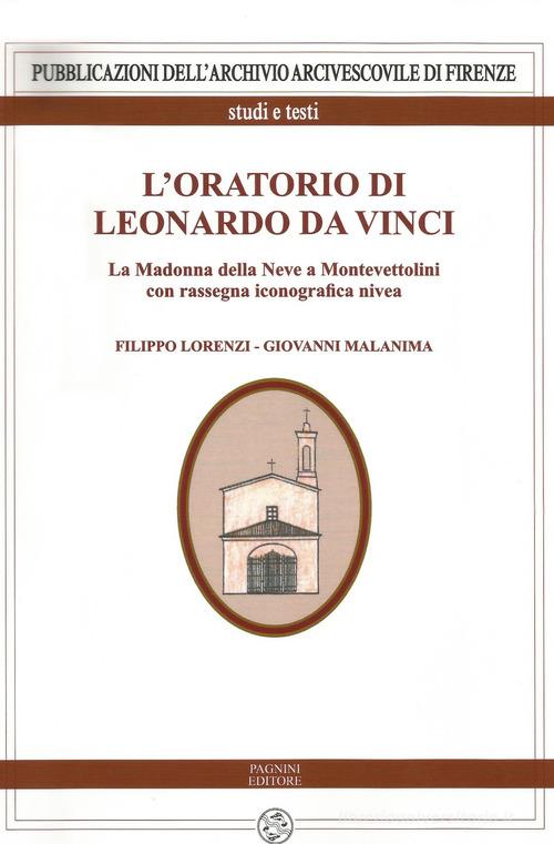 L' oratorio di Leonardo da Vinci. La Madonna della Neve a Monte Vettolini di Filippo Lorenzi, Giovanni Malanima edito da Pagnini