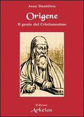 Origene. Il genio del cristianesimo di Jean Daniélou edito da Arkeios