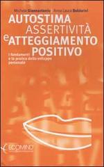 Autostima, assertività e atteggiamento positivo. I fondamenti e la pratica dello sviluppo personale di Michele Giannantonio, Anna L. Boldorini edito da Ecomind