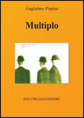 Multiplo di Guglielmo Pispisa edito da Bacchilega Editore