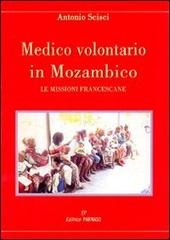 Medico volontario in Mozambico. Le missioni francescane di Antonio Scisci edito da EP Editrice Parnaso