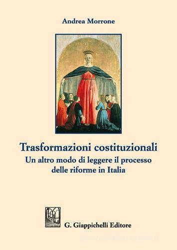 Trasformazioni costituzionali. Un altro modo di leggere il processo delle riforme in Italia di Andrea Morrone edito da Giappichelli