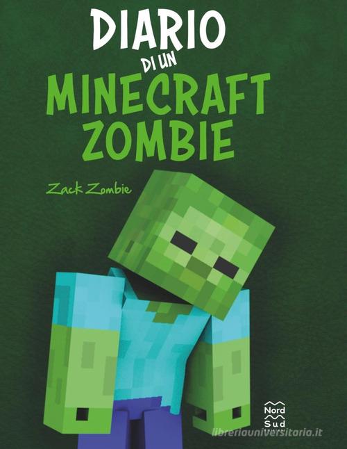 Diario di un Minecraft Zombie. Una raccolta da paura di Zack Zombie edito da Nord-Sud