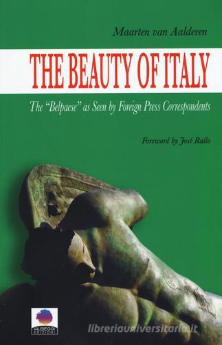 The beauty of Italy. The «Belpaese» as seen by foreign press correspondents di Maarten Van Aalderen edito da Albeggi