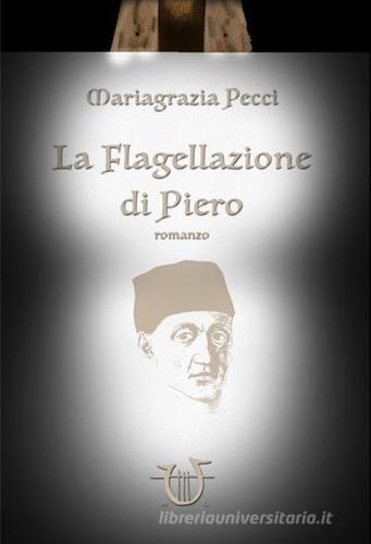 Libro La flagellazione di Piero di Mariagrazia Pecci Necatrix di Arpeggio Libero