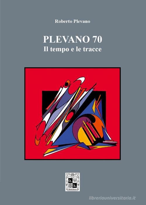 Plevano 70, il tempo e le tracce di Roberto Plevano edito da Youcanprint