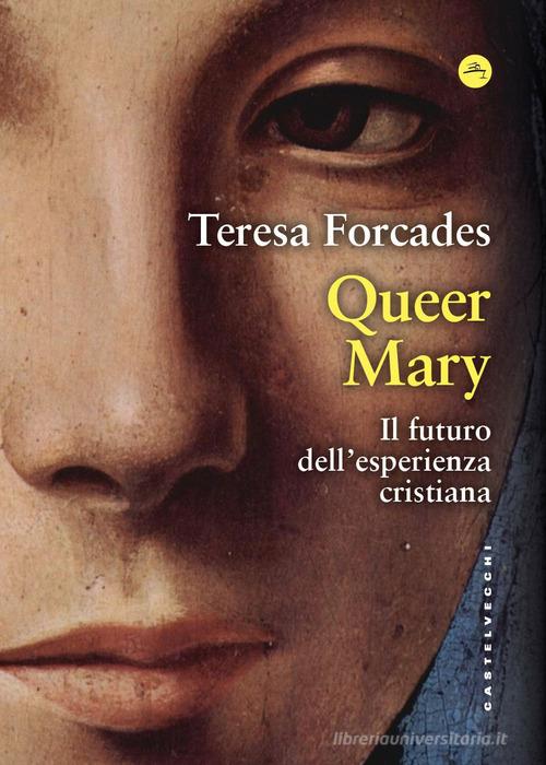 Queer Mary. Il futuro dell'esperienza cristiana di Teresa Forcades edito da Castelvecchi