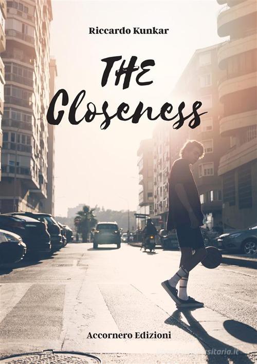 The closeness di Riccardo Kunkar edito da Accornero Edizioni