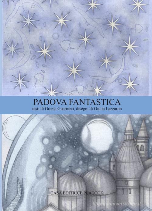 Padova Fantastica. La guida di Padova. Ediz. bilingue di Grazia Guarnieri edito da Casa Editrice Peacock