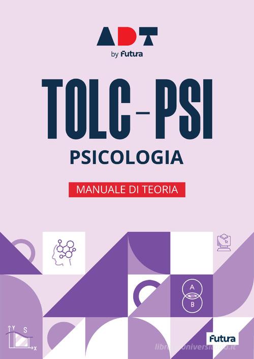 Futura. Accademia dei test. TOLC-PSI. Psicologia. Manuale di teoria 2026/2027 edito da Futura