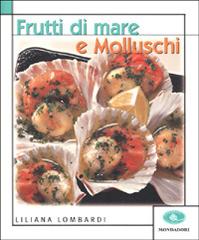 Frutti di mare e molluschi di Liliana Lombardi edito da Mondadori