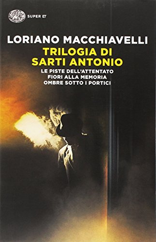 Trilogia di Sarti Antonio: Le piste dell'attentato-Fiori alla memoria-Ombre sotto i portici di Loriano Macchiavelli edito da Einaudi