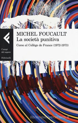 La società punitiva. Corso al Collège de France (1972-1973) di Michel Foucault edito da Feltrinelli