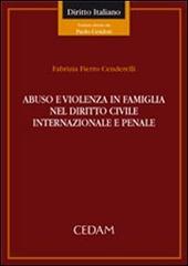 Abuso e violenza in famiglia nel diritto civile internazionale di Fabrizia Fierro Cenderelli edito da CEDAM