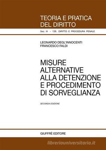Misure alternative alla detenzione e procedimento di sorveglianza di Leonardo Degl'Innocenti, Francesco Faldi edito da Giuffrè