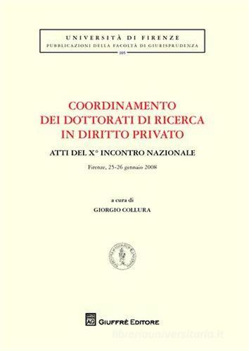 Coordinamento dei dottorati di ricerca in diritto privato. Atti del 9° Incontro nazionale (Firenze, 25-26 gennaio 2008) edito da Giuffrè