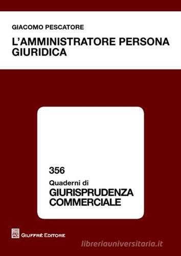 L'amministratore persona giuridica di Giacomo Pescatore edito da Giuffrè