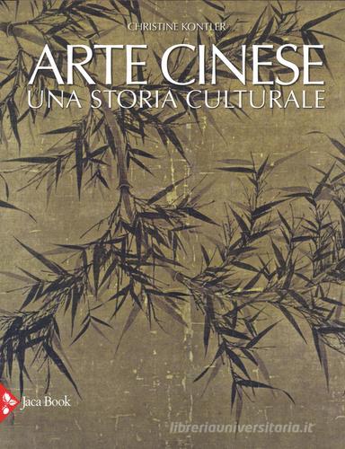 Arte cinese. Una storia culturale di Christine Kontler edito da Jaca Book