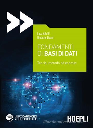 Fondamenti di basi di dati. Teoria, metodo ed esercizi. Con espansione online di Luca Allulli, Umberto Nanni edito da Hoepli