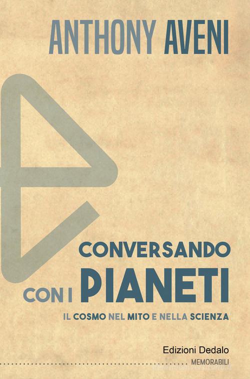 Conversando con i pianeti. Il cosmo nel mito e nella scienza di Anthony Aveni edito da edizioni Dedalo