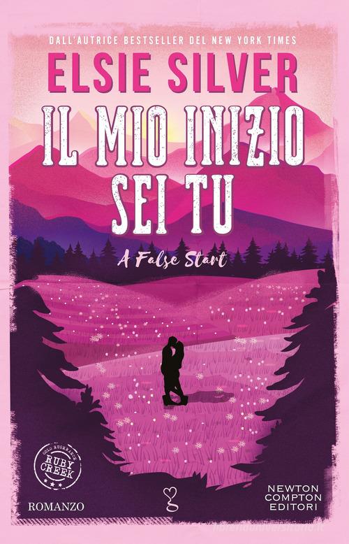 Libro Il mio inizio sei tu. A false start di Elsie Silver Anagramma di Newton Compton Editori