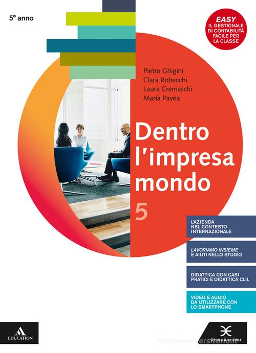 Dentro l'impresa mondo. Con Esame di Stato. Per gli Ist. tecnici e professionali. Con e-book. Con espansione online vol. 5 di Pietro Ghigini, Clara Robecchi, Laura Cremaschi edito da Scuola & Azienda