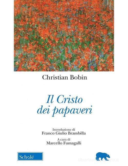Il Cristo dei papaveri di Christian Bobin edito da Scholé