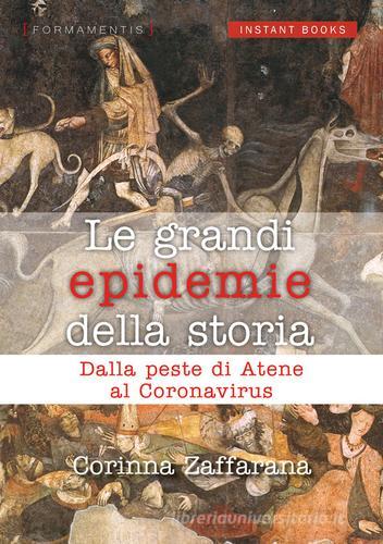 Le grandi epidemie della storia. Dalla peste di Atene al coronavirus di Corinna Zaffarana edito da Formamentis