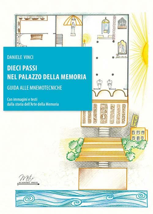 Dieci passi nel palazzo della memoria. Guida alle mnemotecniche di Daniele Vinci edito da Metis Academic Press