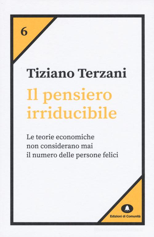 Il pensiero irriducibile di Tiziano Terzani edito da Edizioni di Comunità