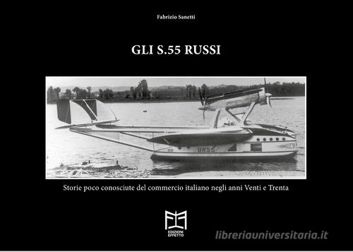 Gli S.55 russi. Storie poco conosciute del commercio italiano negli anni Venti e Trenta di Fabrizio Sanetti edito da Effetto