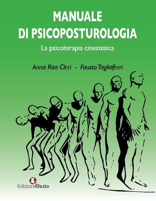 Manuale di psicoposturologia. La psicoterapia cinestesica di Anna Rita Cleri, Fausto Tagliaferri edito da Edizioni Efesto