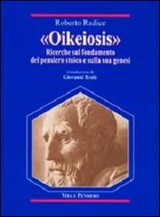 Oikeiosis. Ricerche sul fondamento del pensiero stoico e sulla sua genesi di Roberto Radice edito da Vita e Pensiero