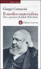 Il medico materialista. Vita e pensiero di Jakob Moleschott di Giorgio Cosmacini edito da Laterza