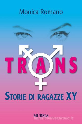 Trans. Storie di ragazze XY di Monica Romano edito da Ugo Mursia Editore