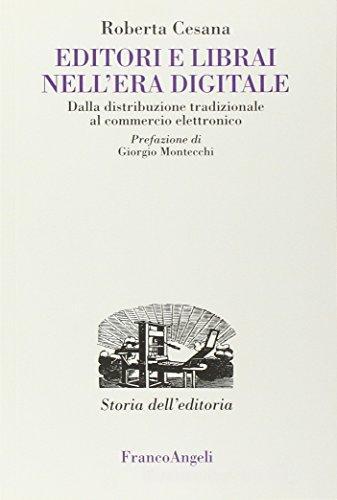 Editori e librai nell'era digitale. Dalla distribuzione tradizionale al commercio elettronico di Roberta Cesana edito da Franco Angeli