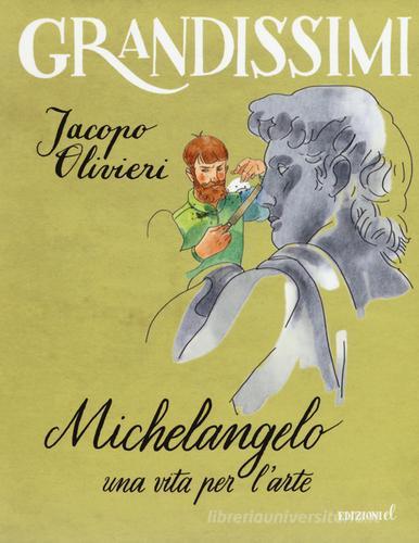 Michelangelo. Una vita per l'arte. Ediz. a colori di Jacopo Olivieri:  Bestseller in Persone e luoghi - 9788847735163