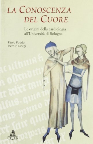 La conoscenza del cuore. Le origini della cardiologia all'Università di Bologna di Paolo Puddu, Piero P. Giorgi edito da CLUEB