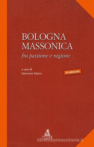 Bologna massonica. Fra passione e ragione edito da CLUEB