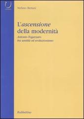 L' ascensione della modernità. Antonio Fogazzaro tra santità ed evoluzionismo di Stefano Bertani edito da Rubbettino