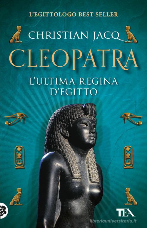 Cleopatra. L'ultima regina d'Egitto di Christian Jacq edito da TEA