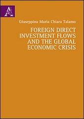 Foreign direct investment flows and the global economic crisis di Giuseppina Talamo edito da Aracne